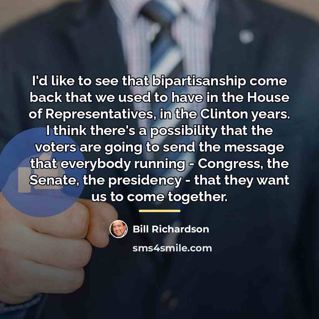 “I'd like to see that bipartisanship come back that we…” quote by Bill Richardson