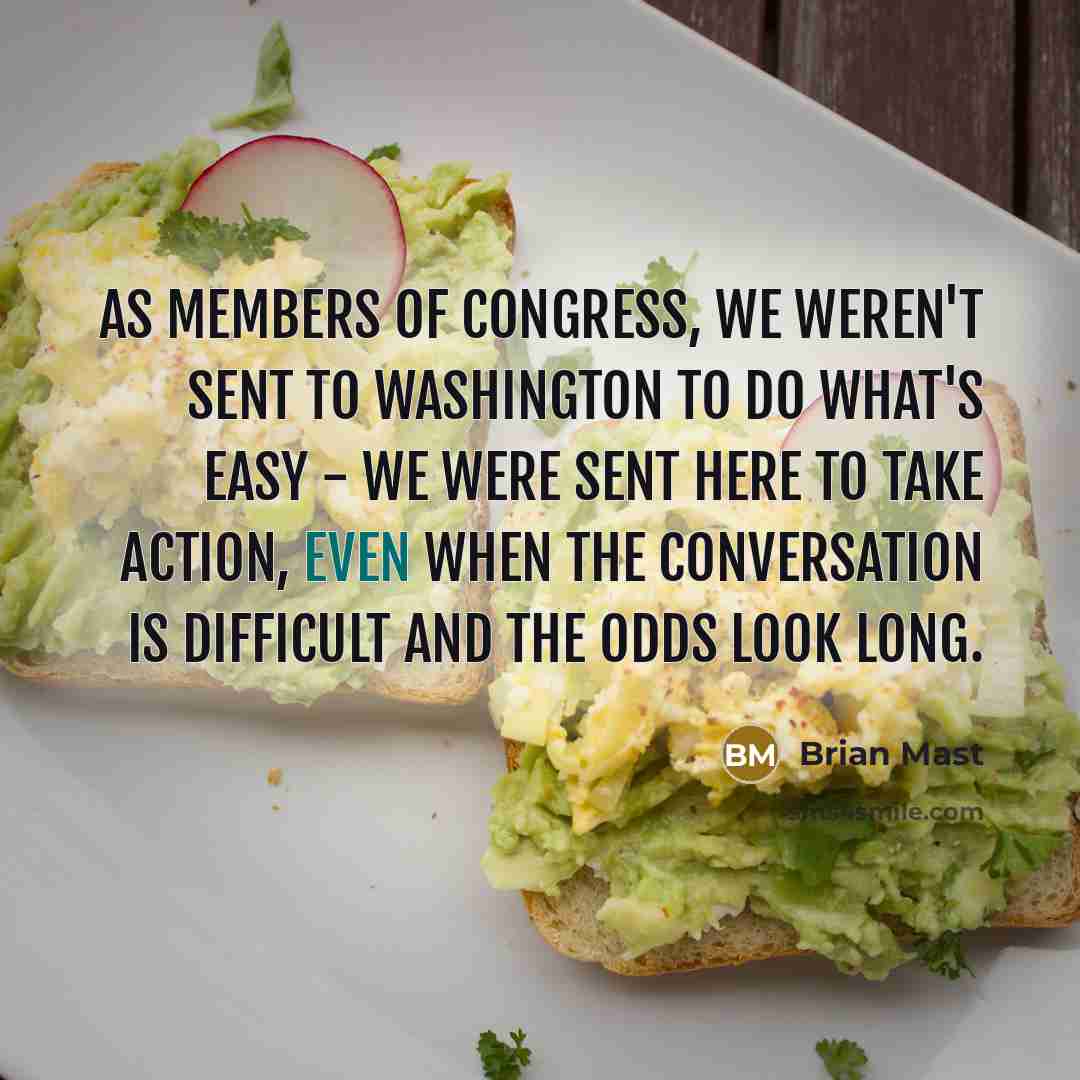 “As Members of Congress, we weren't sent to Washington to…” quote by Brian Mast