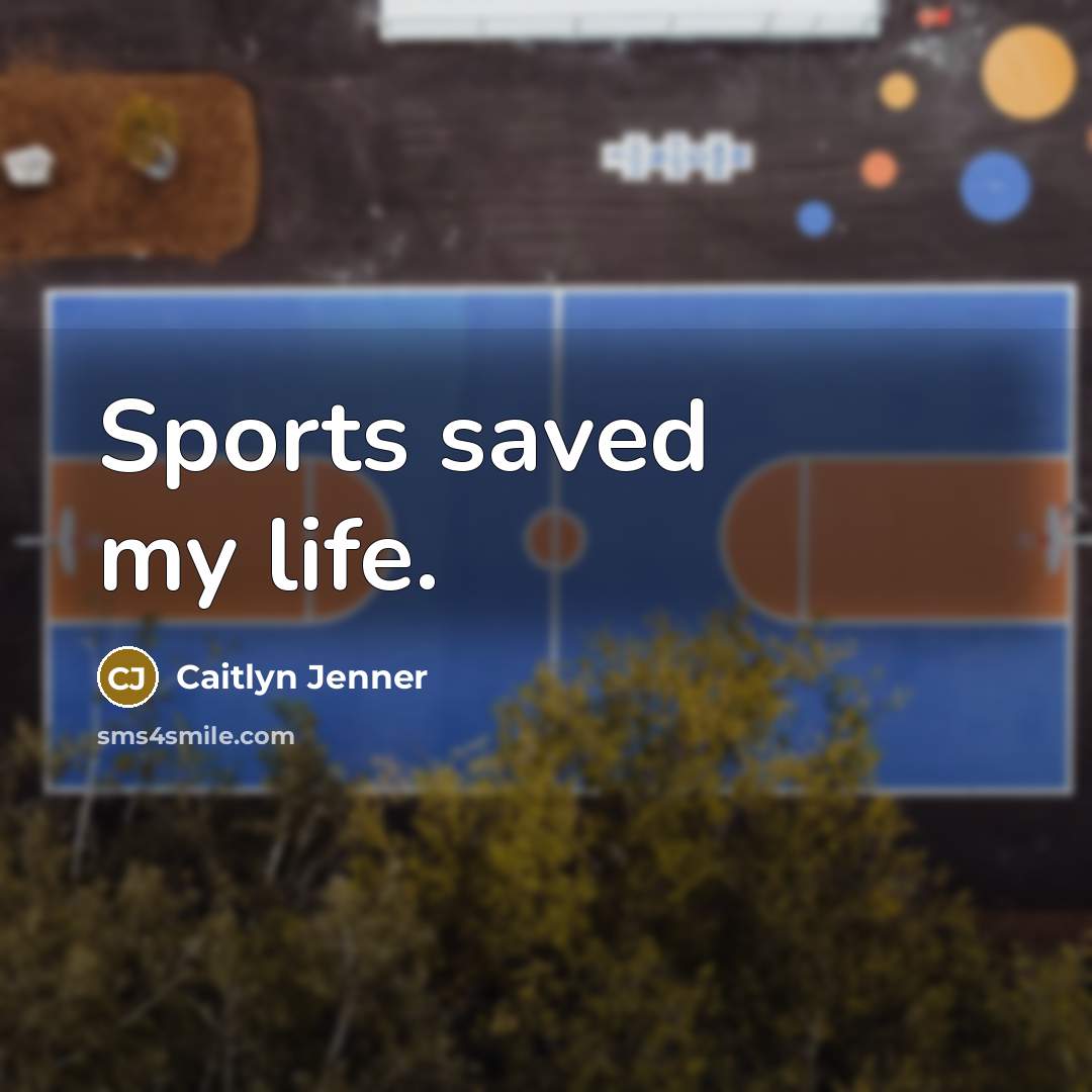“Sports saved my life.…” quote by Caitlyn Jenner