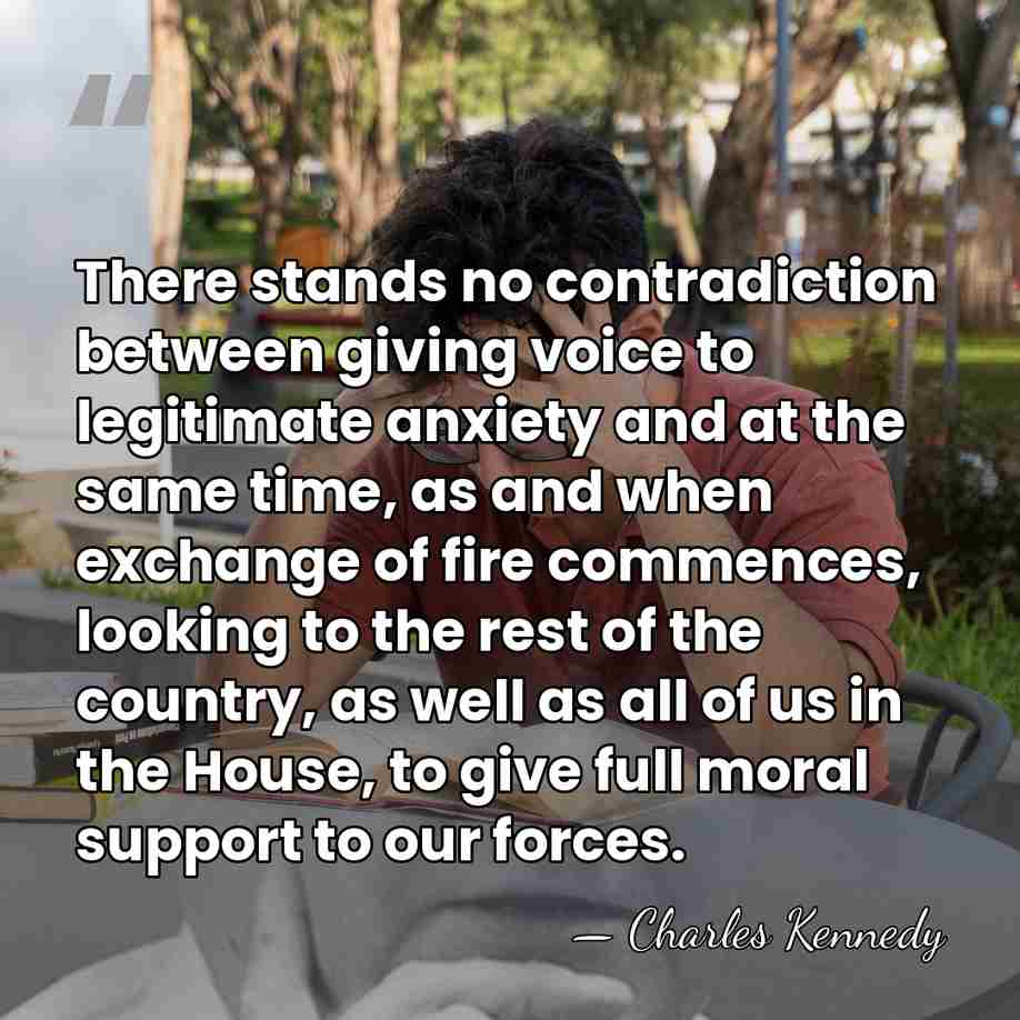 There stands no contradiction between giving voice to legitimate anxiety and at&hellip; - Charles Kennedy