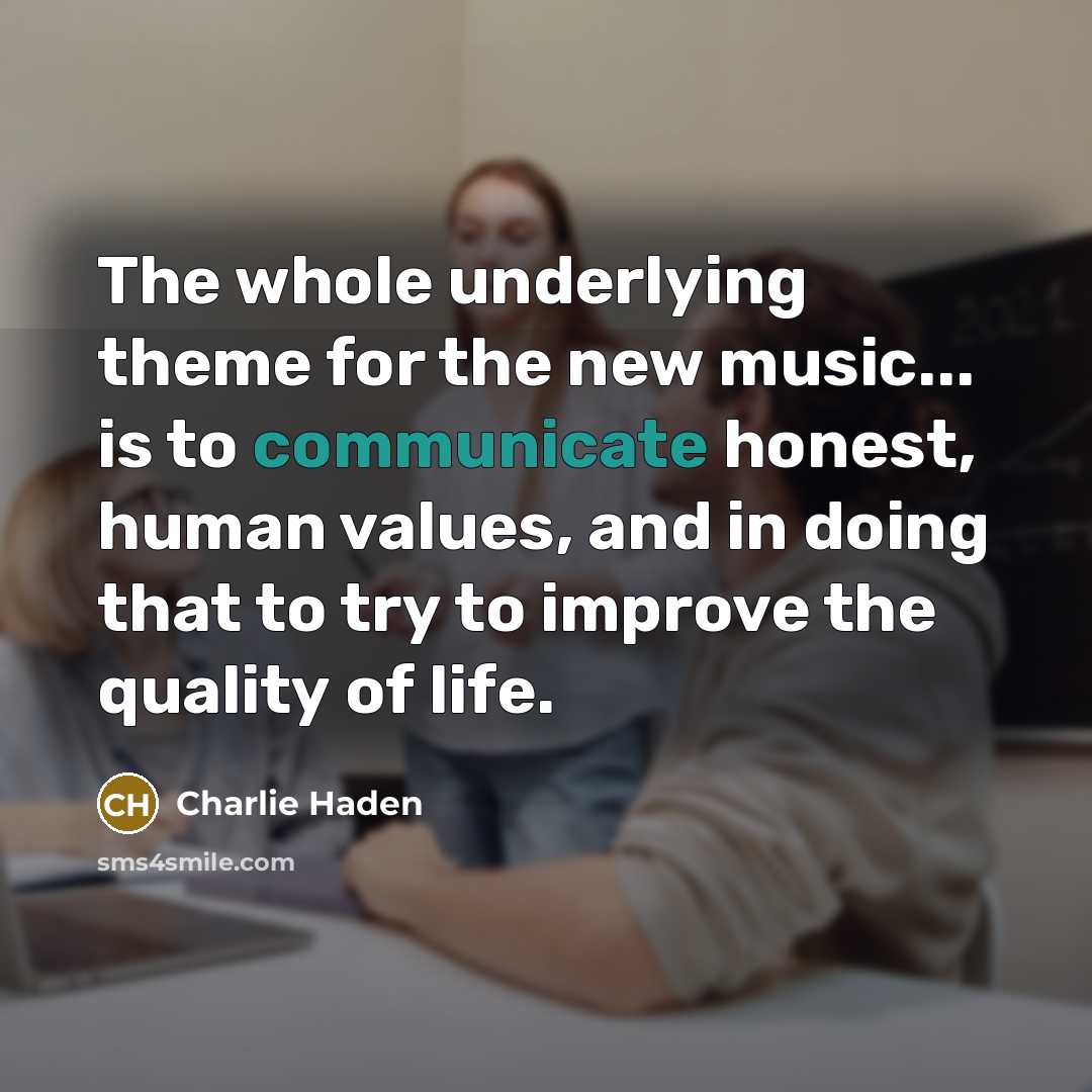 “The whole underlying theme for the new music... is to…” quote by Charlie Haden
