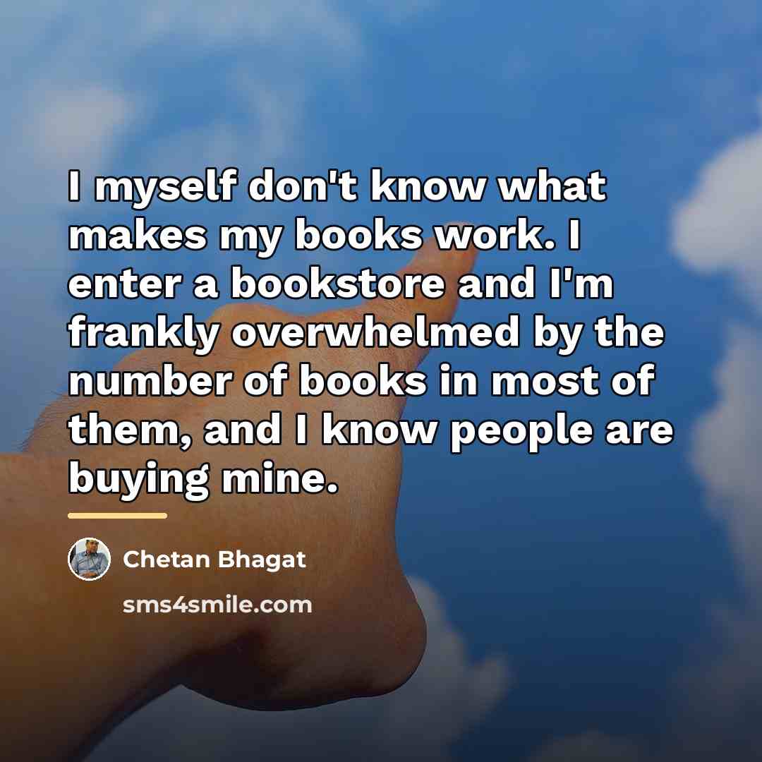 “I myself don't know what makes my books work. I…” quote by Chetan Bhagat