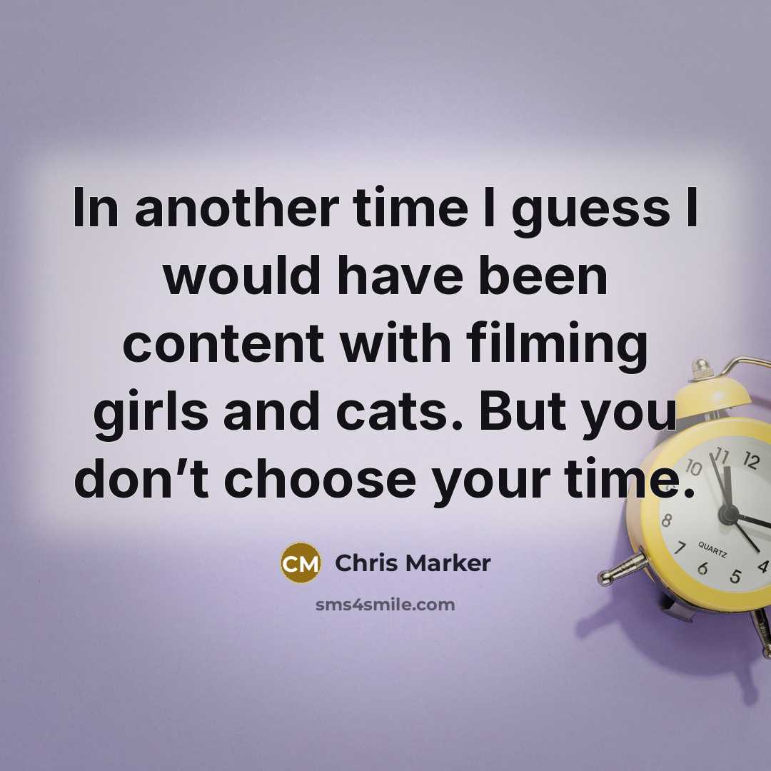 “In another time I guess I would have been content…” quote by Chris Marker