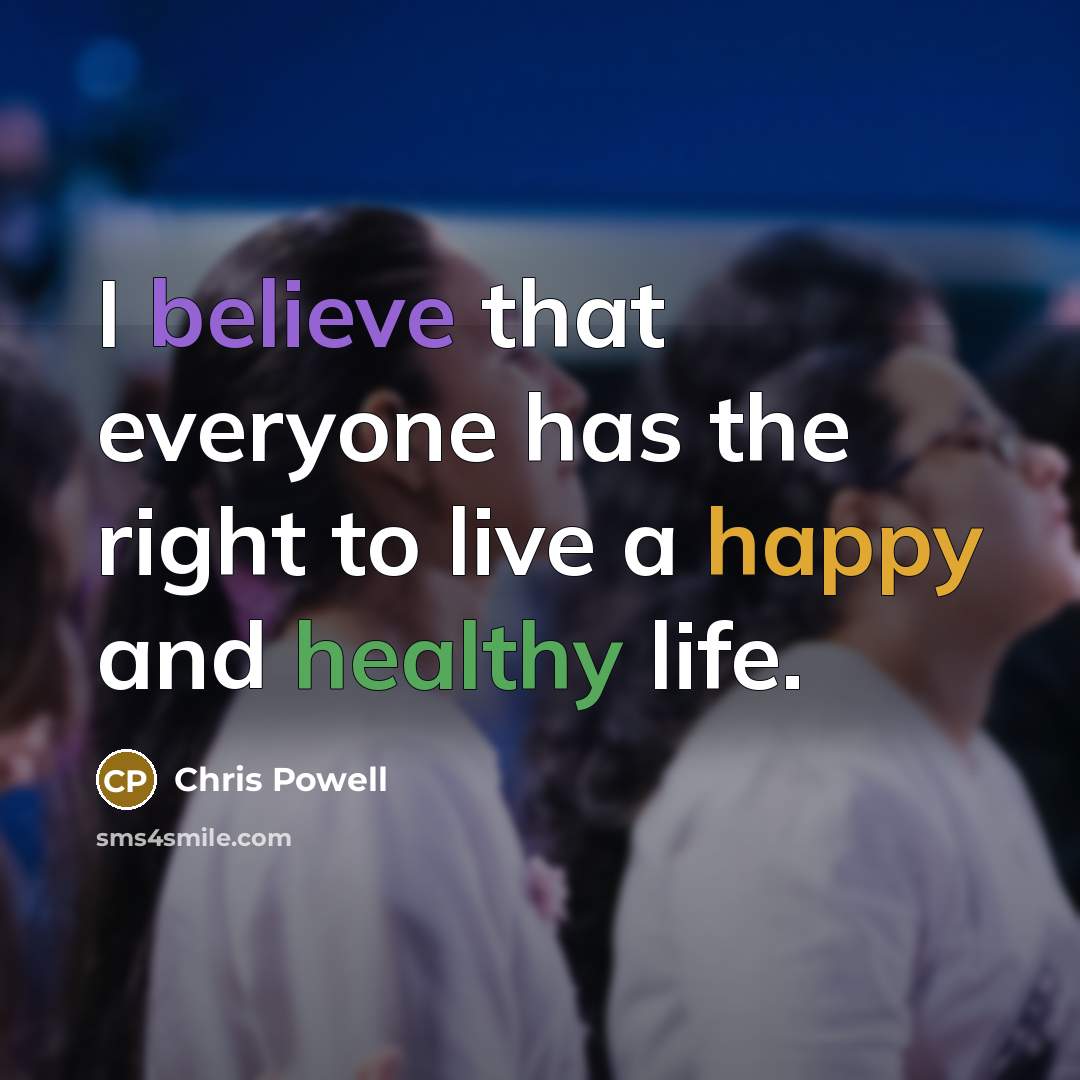 “I believe that everyone has the right to live a…” quote by Chris Powell