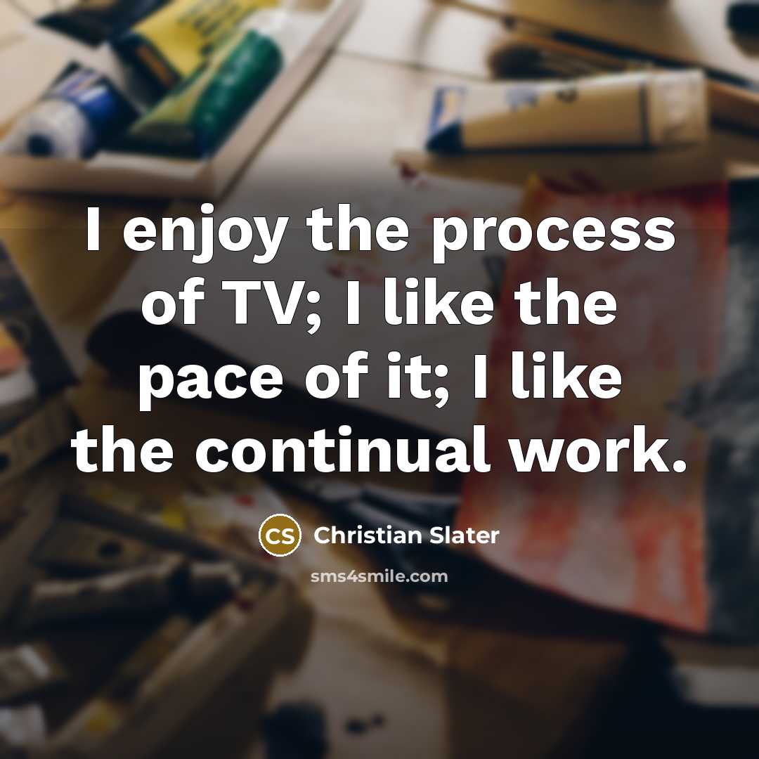 “I enjoy the process of TV; I like the pace…” quote by Christian Slater