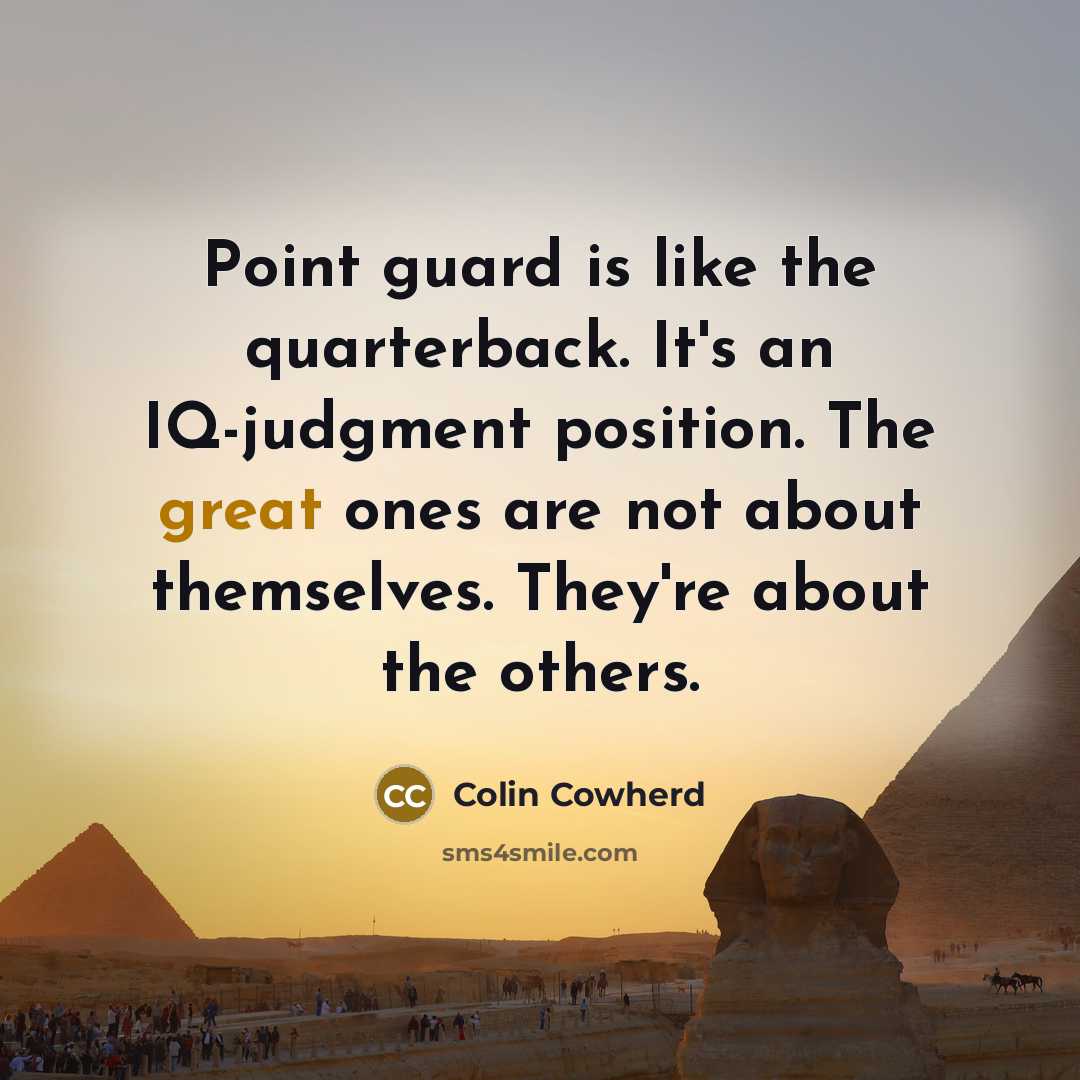 “Point guard is like the quarterback. It's an IQ-judgment position.…” quote by Colin Cowherd
