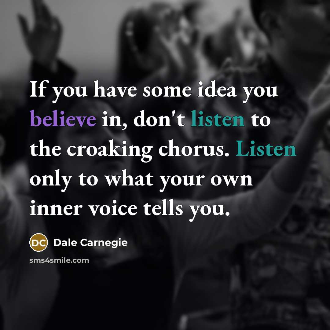 “If you have some idea you believe in, don't listen…” quote by Dale Carnegie