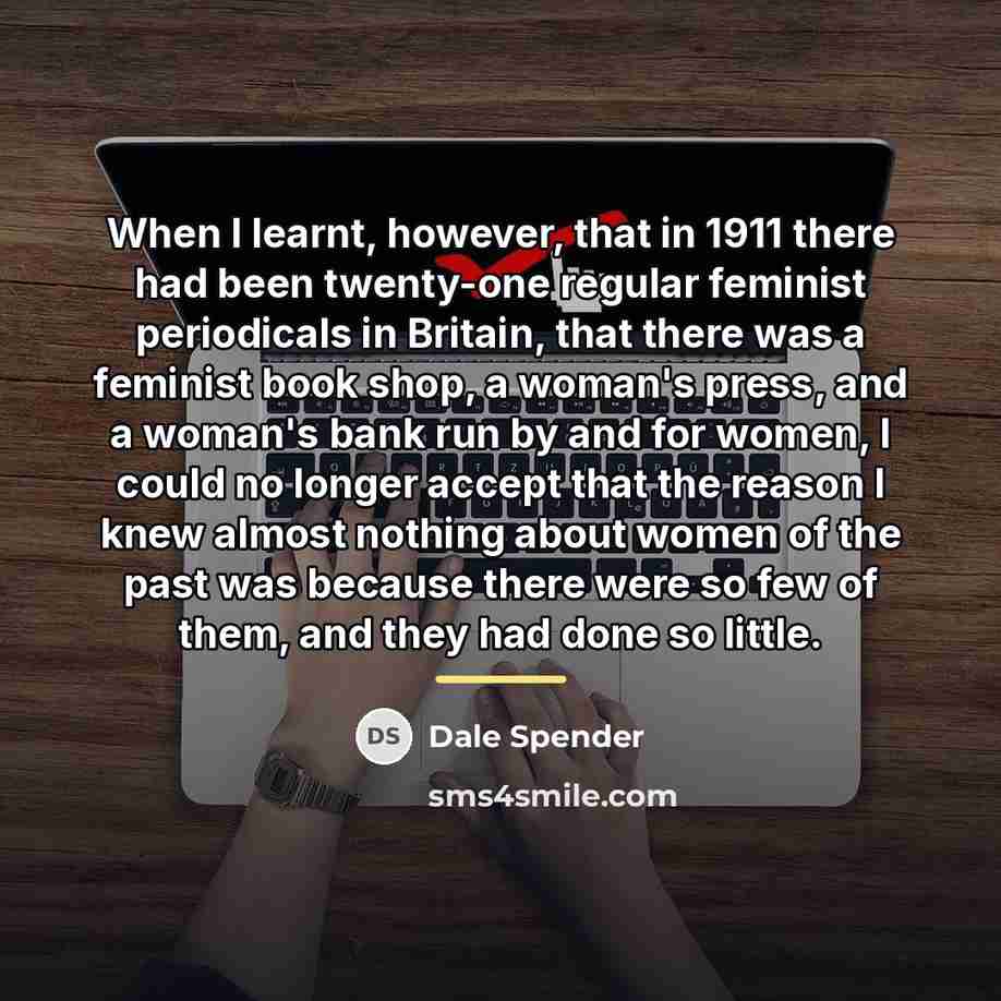 “When I learnt, however, that in 1911 there had been…” quote by Dale Spender