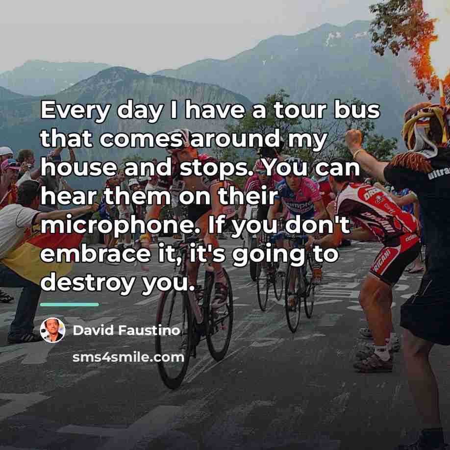 “Every day I have a tour bus that comes around…” quote by David Faustino