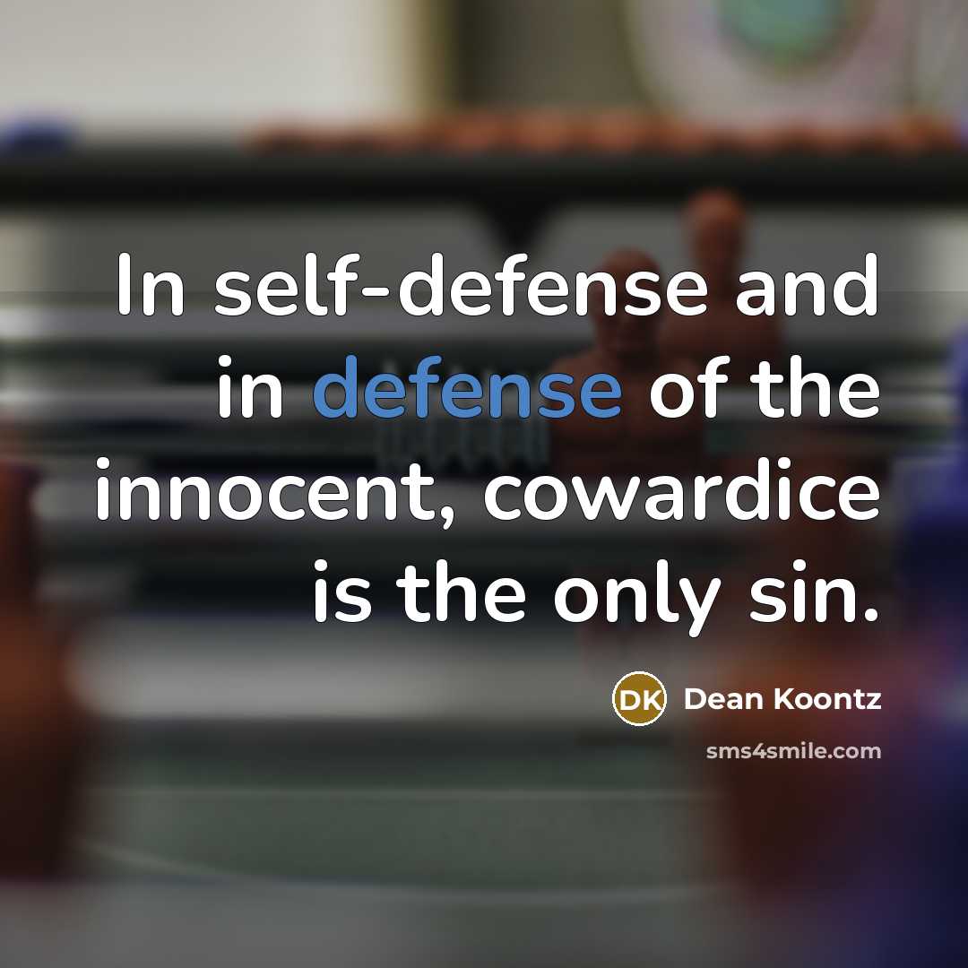 “In self-defense and in defense of the innocent, cowardice is…” quote by Dean Koontz