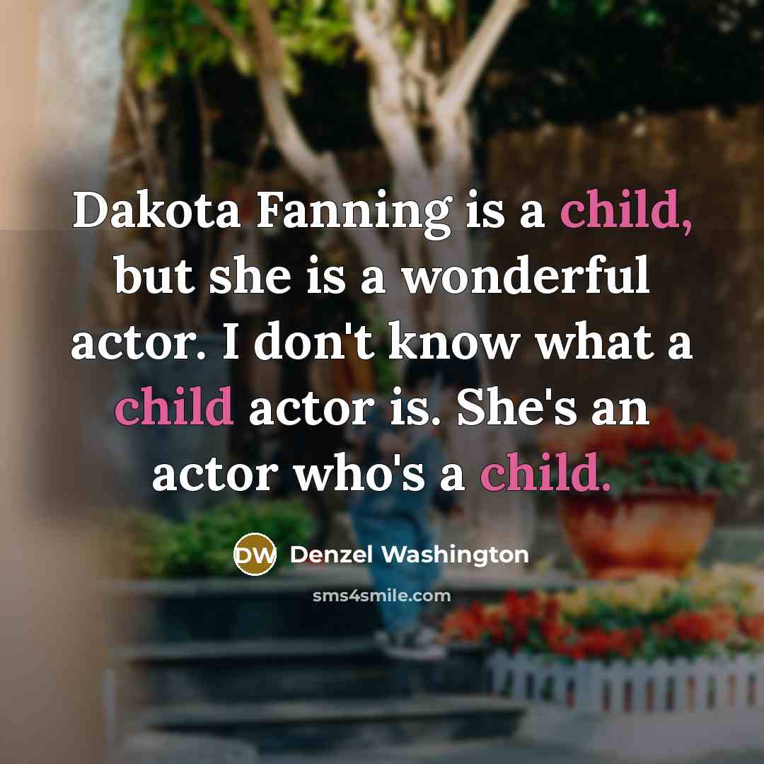 “Dakota Fanning is a child, but she is a wonderful…” quote by Denzel Washington
