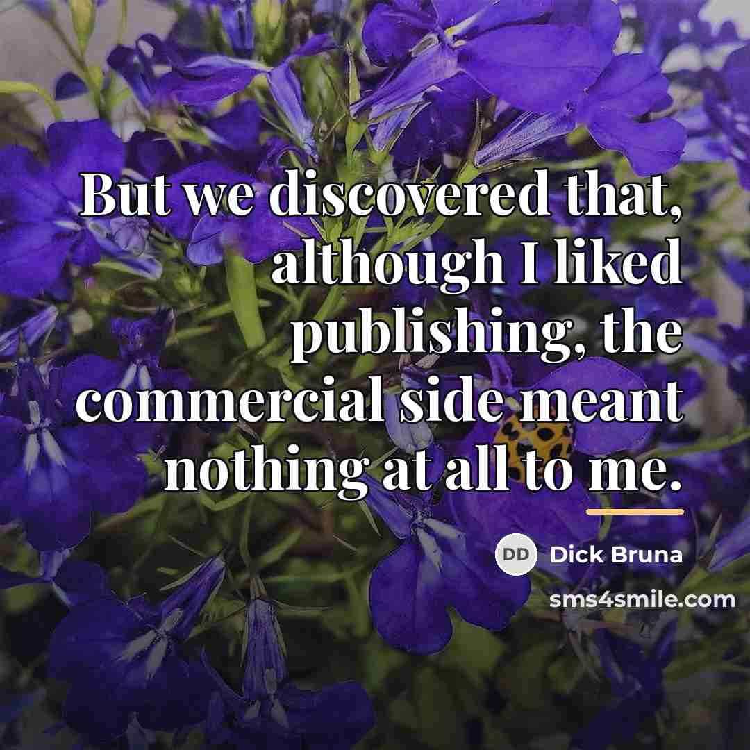 “But we discovered that, although I liked publishing, the commercial…” quote by Dick Bruna