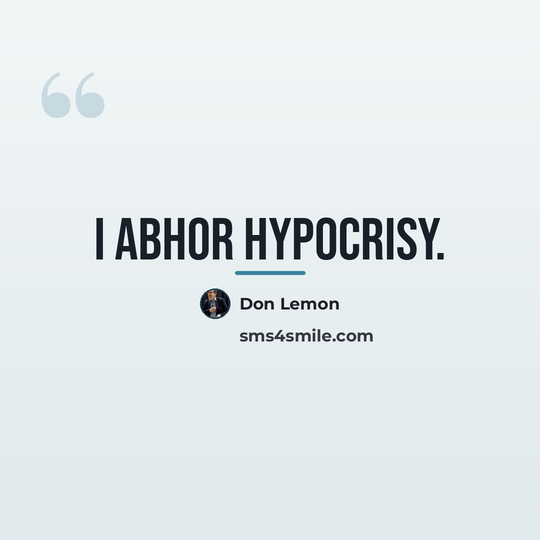 “I abhor hypocrisy.…” quote by Don Lemon