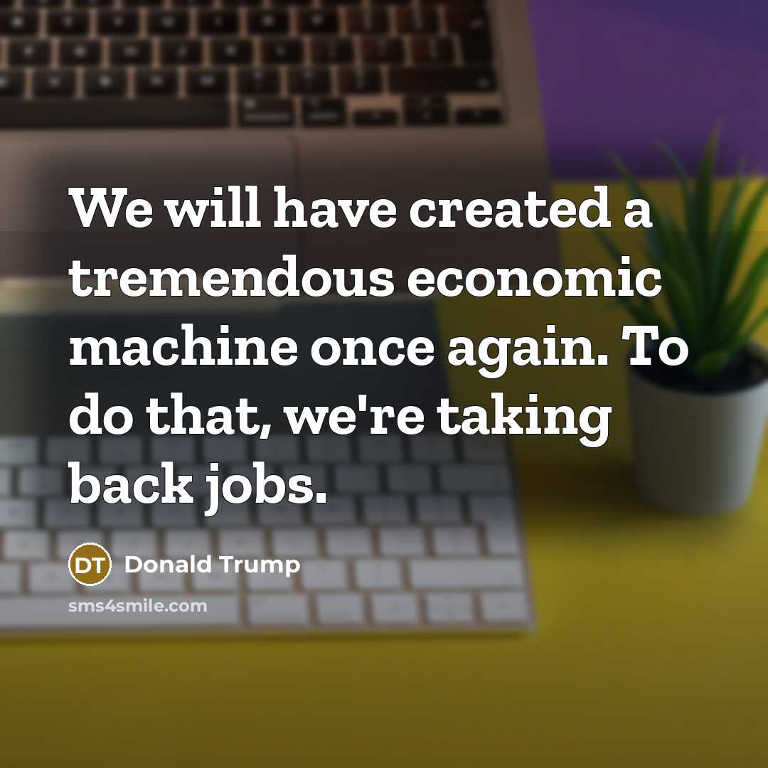 “We will have created a tremendous economic machine once again.…” quote by Donald Trump