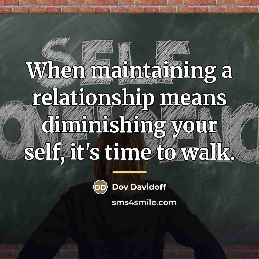 “When maintaining a relationship means diminishing your self, it's time…” quote by Dov Davidoff