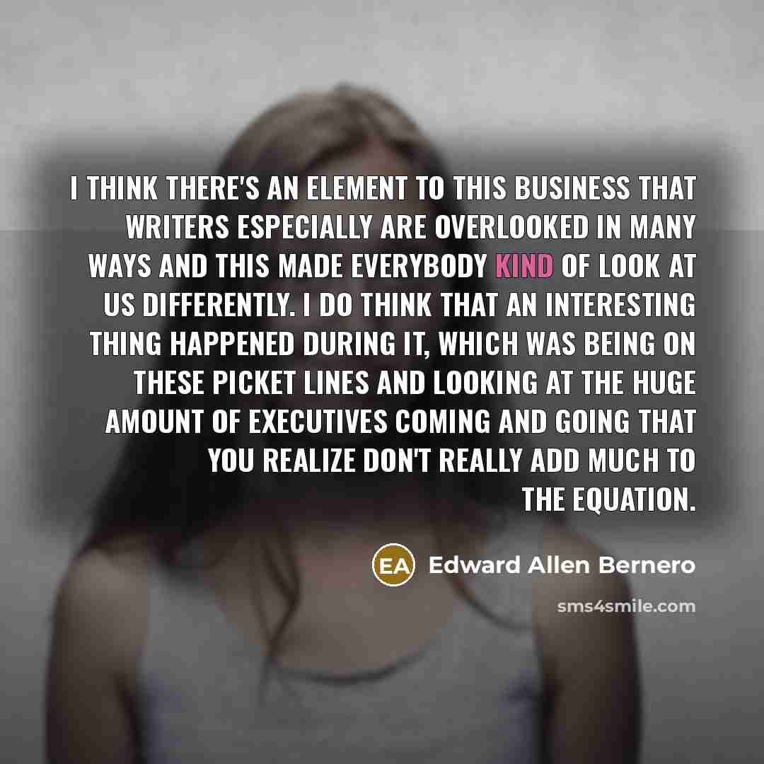 “I think there's an element to this business that writers…” quote by Edward Allen Bernero