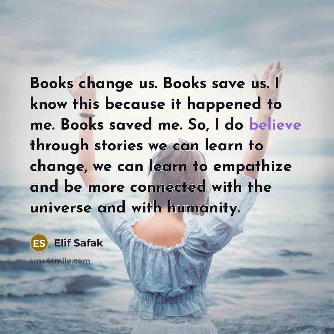 “Books change us. Books save us. I know this because…” quote by Elif Safak