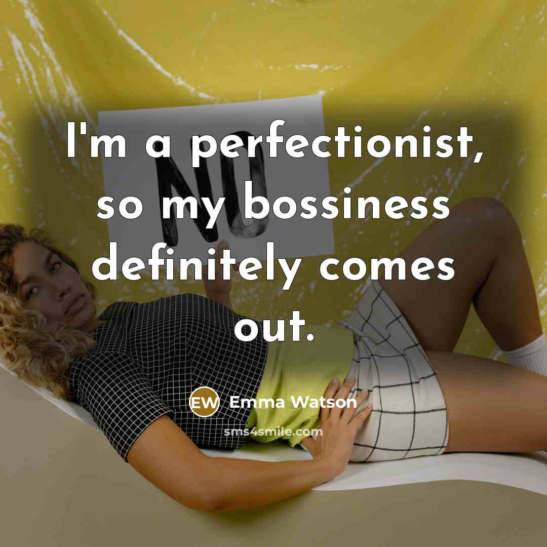 “I'm a perfectionist, so my bossiness definitely comes out.…” quote by Emma Watson