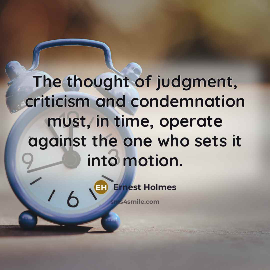 “The thought of judgment, criticism and condemnation must, in time,…” quote by Ernest Holmes