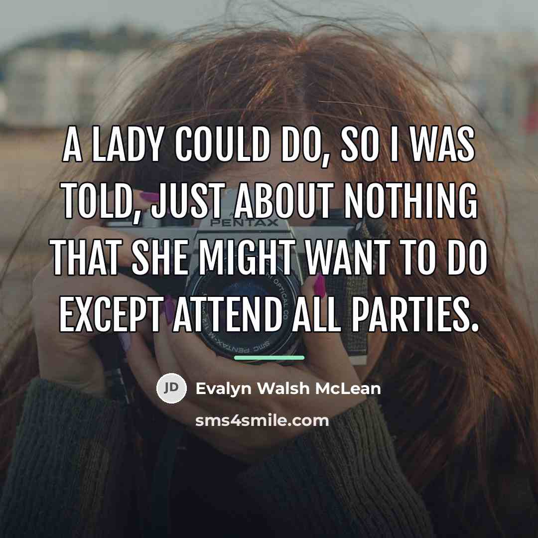 “a lady could do, so I was told, just about…” quote by Evalyn Walsh McLean