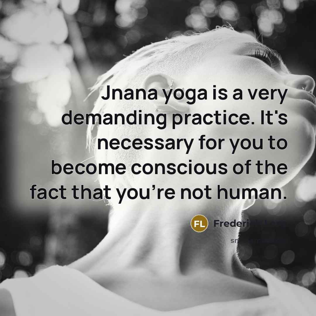 “Jnana yoga is a very demanding practice. It's necessary for…” quote by Frederick Lenz