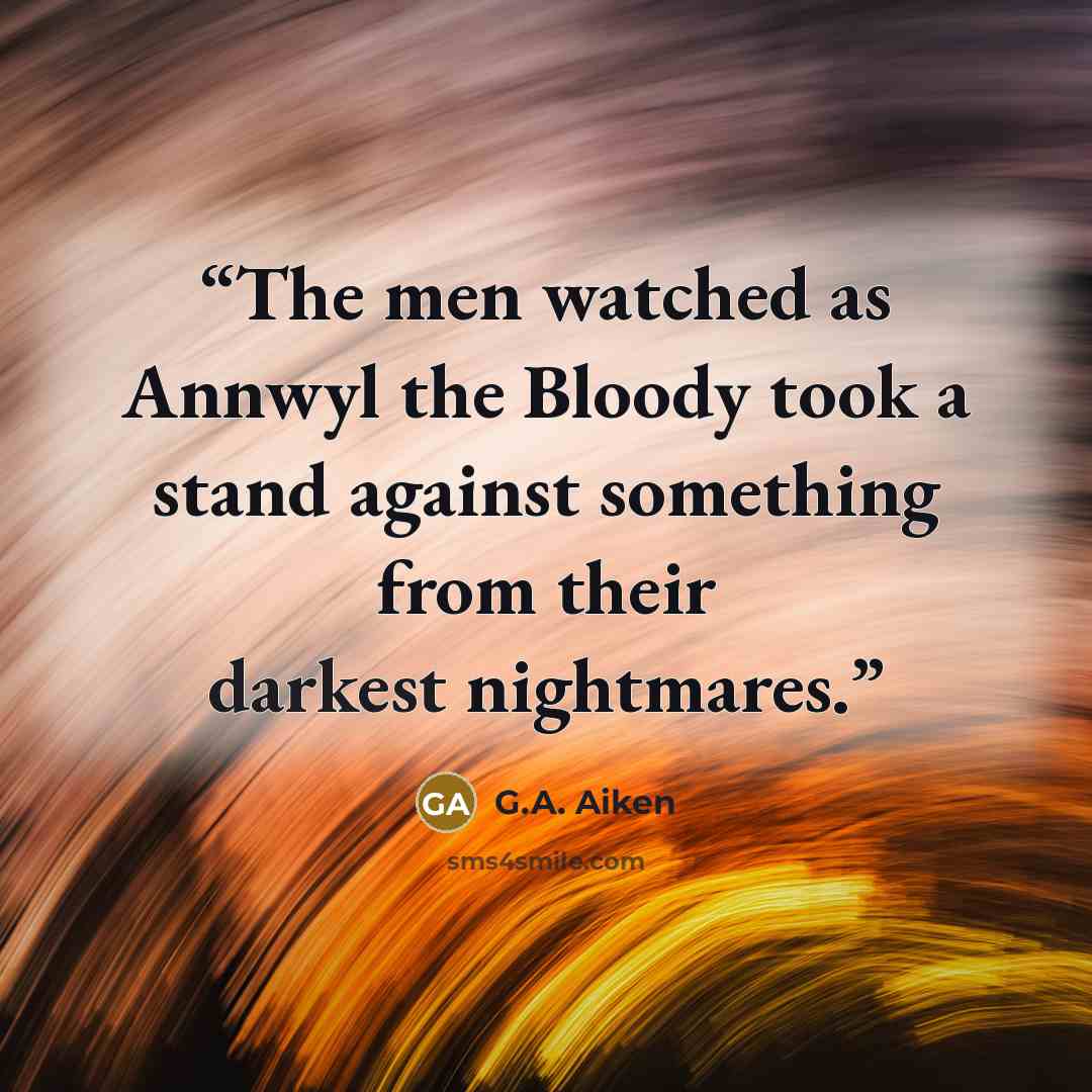 “The men watched as Annwyl the Bloody took a stand against something from their darkest nightmares.” quote by G.A. Aiken
