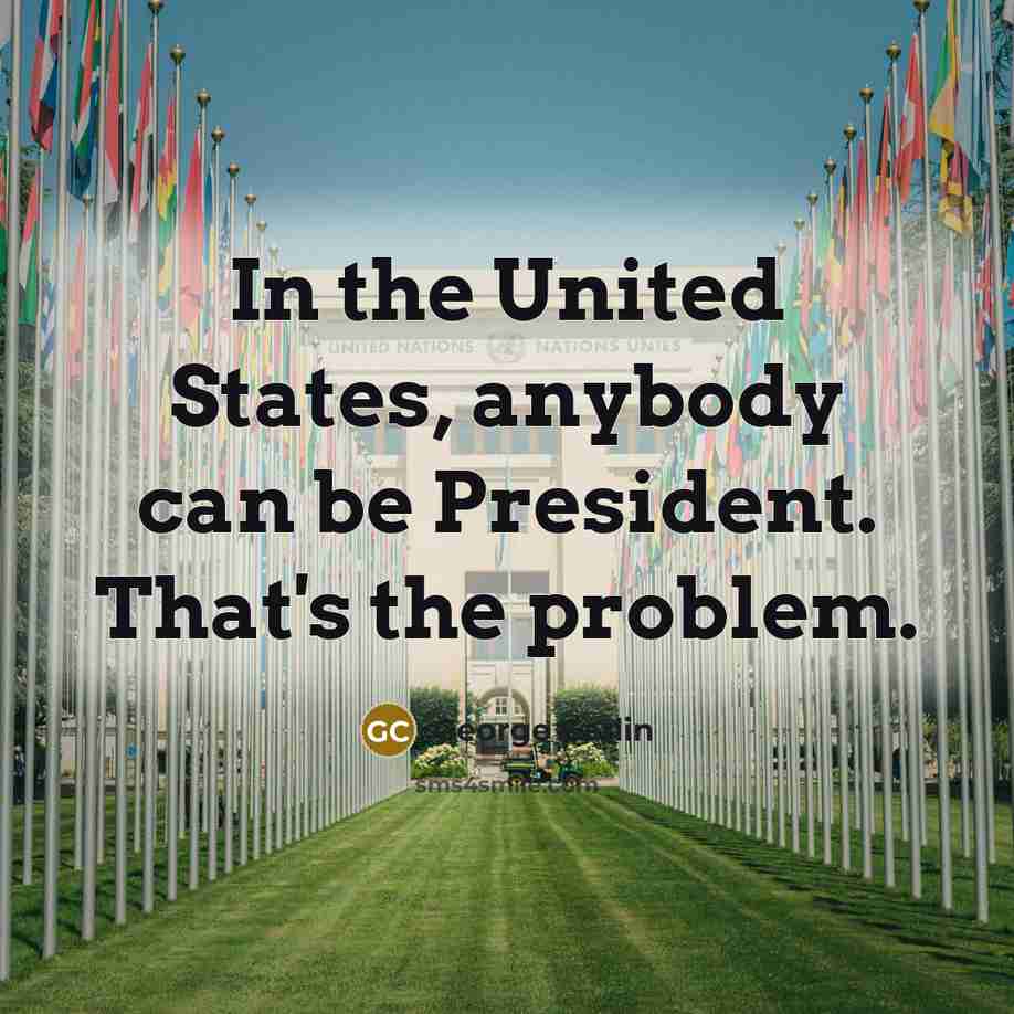 “In the United States, anybody can be President. That's the…” quote by George Carlin