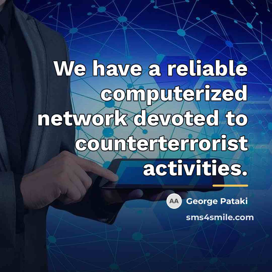 “We have a reliable computerized network devoted to counterterrorist activities.…” quote by George Pataki
