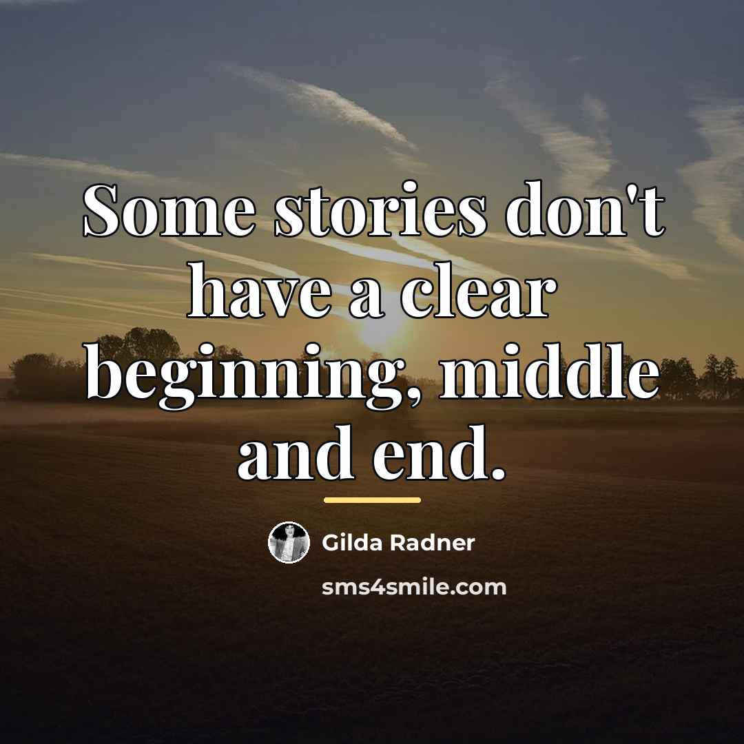 “Some stories don't have a clear beginning, middle and end.…” quote by Gilda Radner