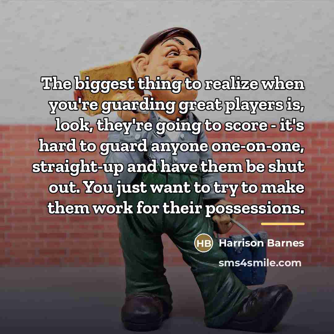 “The biggest thing to realize when you're guarding great players…” quote by Harrison Barnes