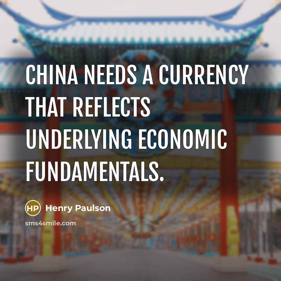 “China needs a currency that reflects underlying economic fundamentals.…” quote by Henry Paulson