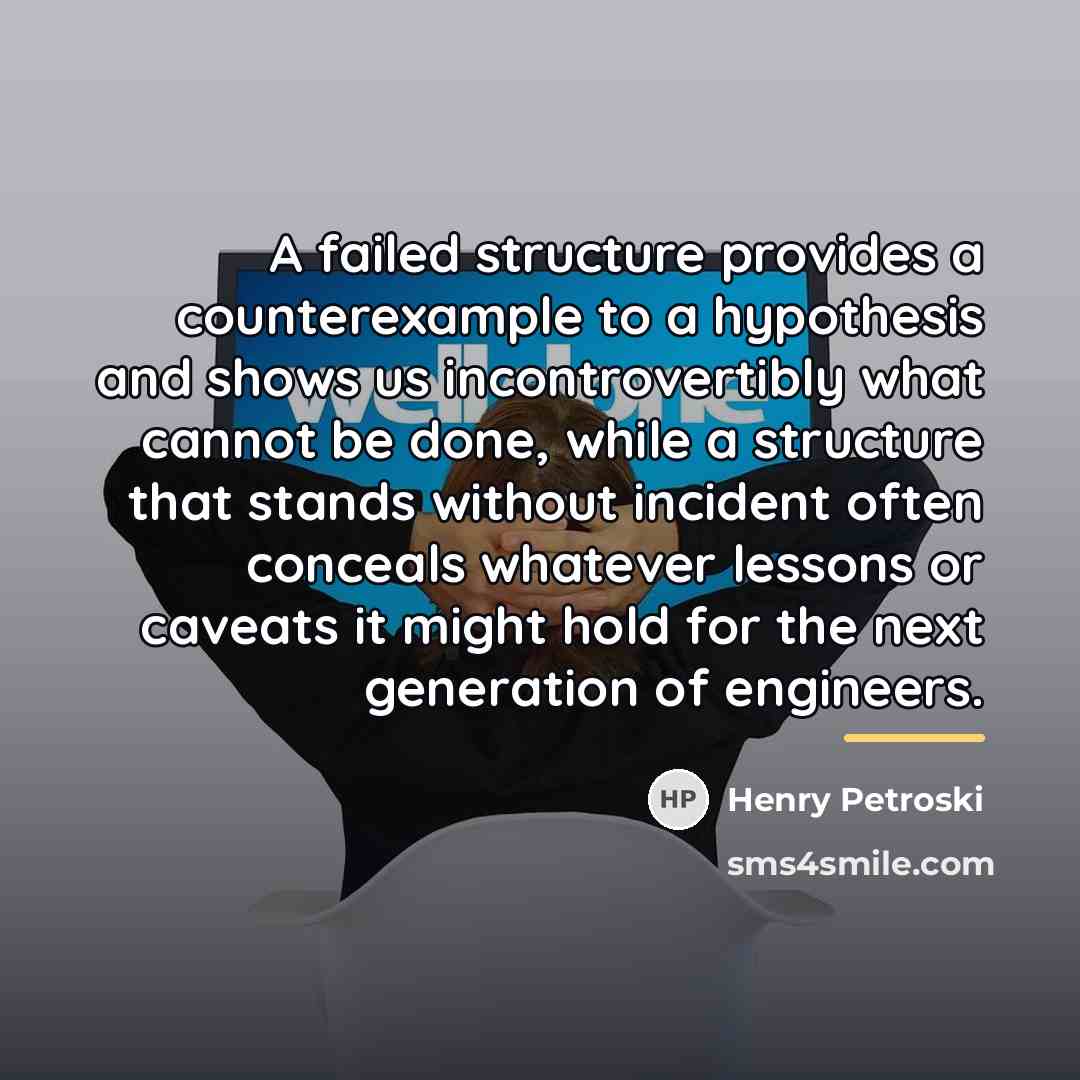 “A failed structure provides a counterexample to a hypothesis and…” quote by Henry Petroski