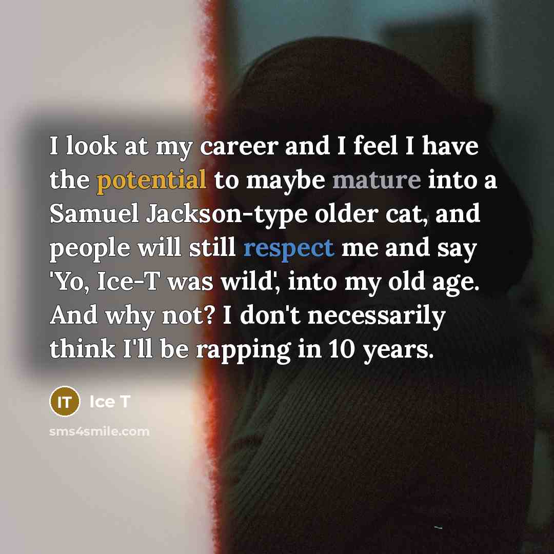 “I look at my career and I feel I have…” quote by Ice T