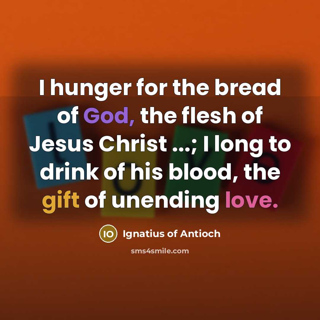 “I hunger for the bread of God, the flesh of…” quote by Ignatius of Antioch