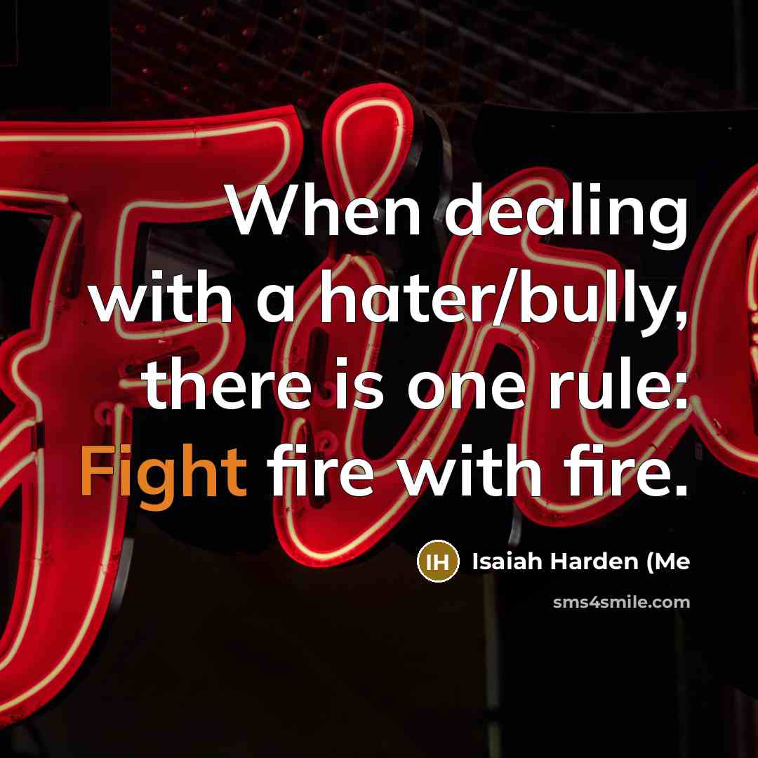 “When dealing with a hater/bully, there is one rule: Fight…” quote by Isaiah Harden (Me