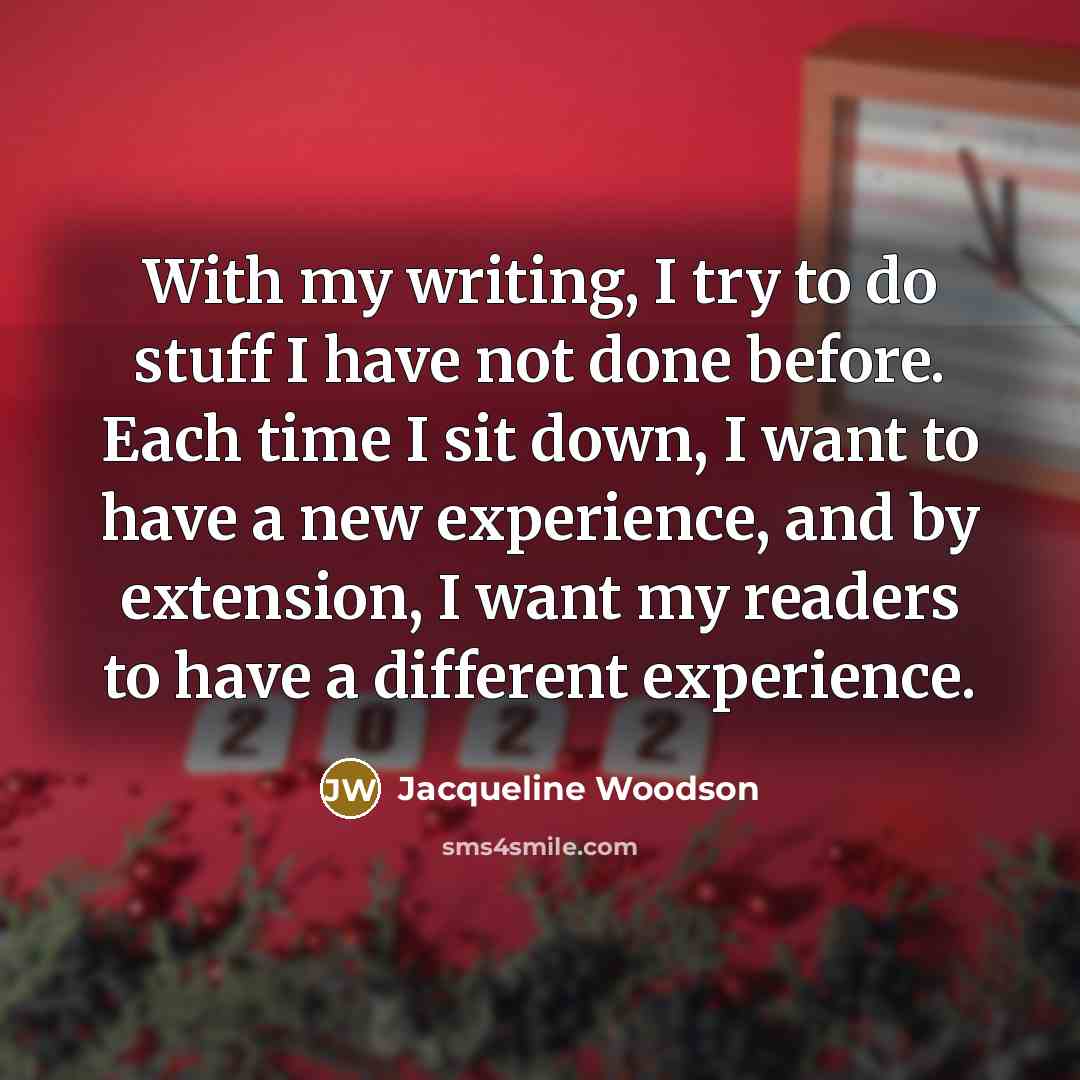 “With my writing, I try to do stuff I have…” quote by Jacqueline Woodson