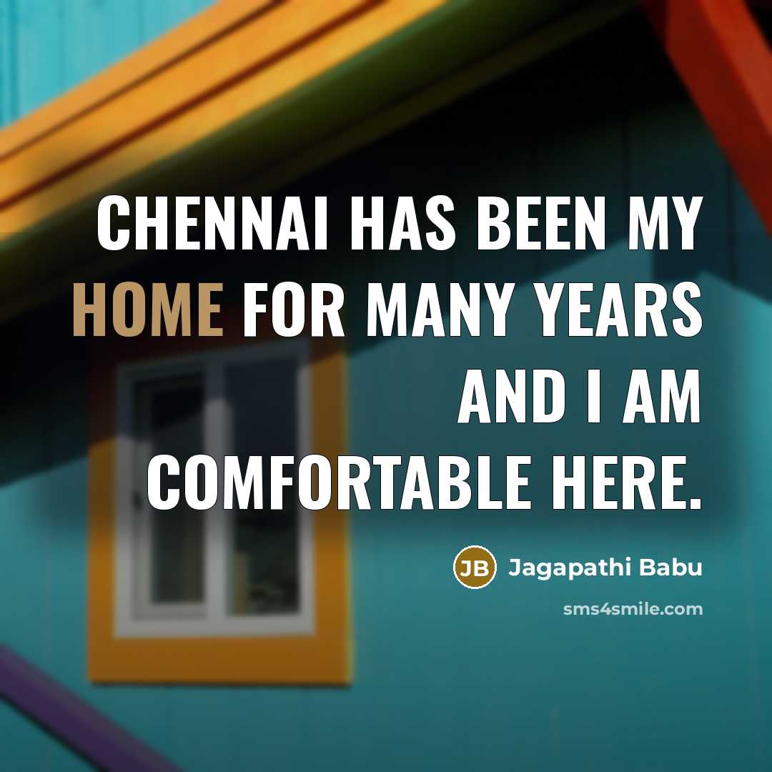 “Chennai has been my home for many years and I…” quote by Jagapathi Babu