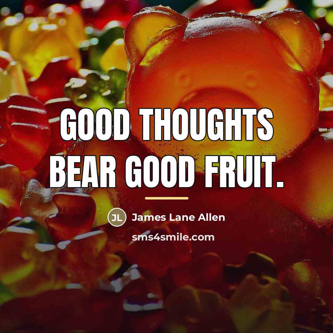 “Good thoughts bear good fruit.…” quote by James Lane Allen