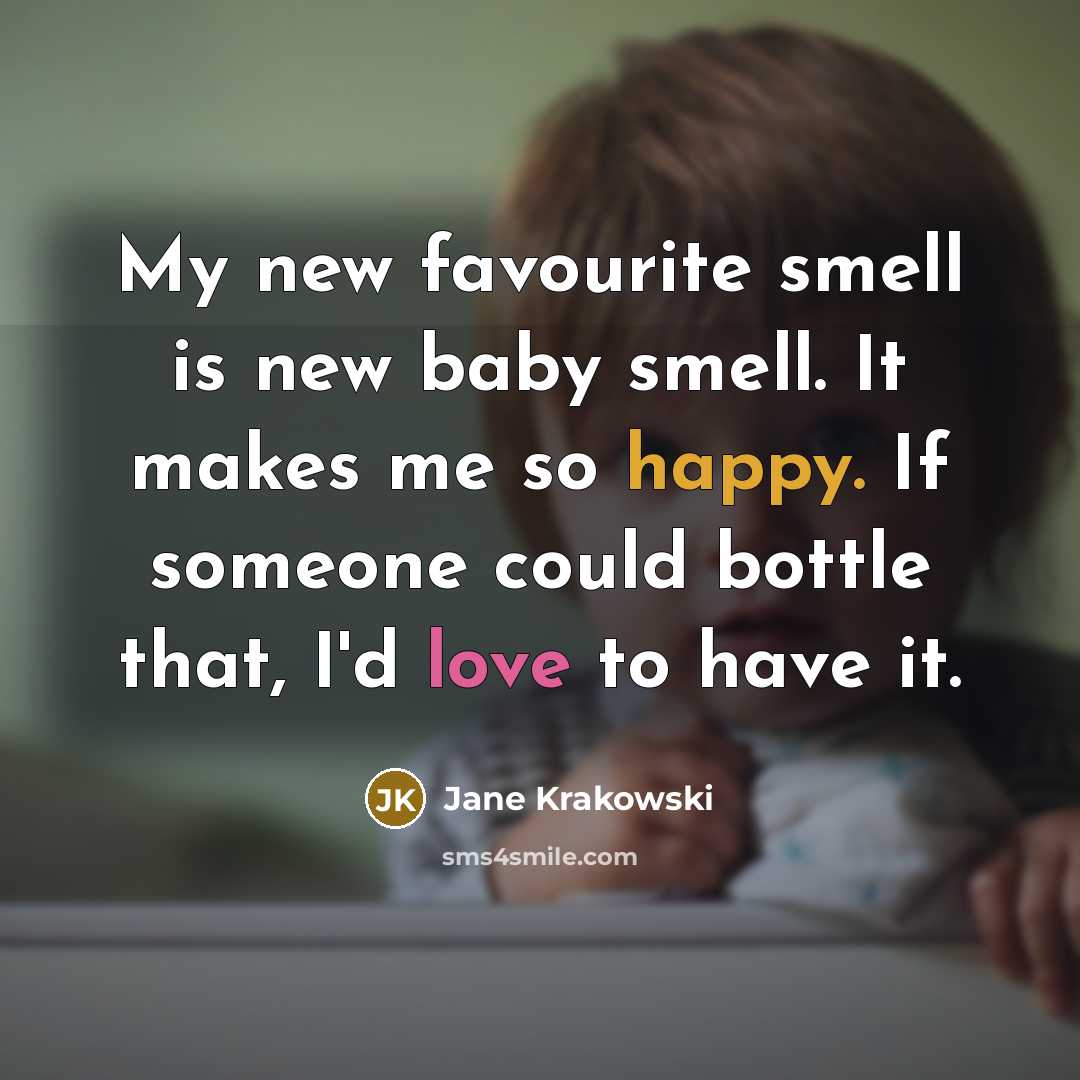 “My new favourite smell is new baby smell. It makes…” quote by Jane Krakowski