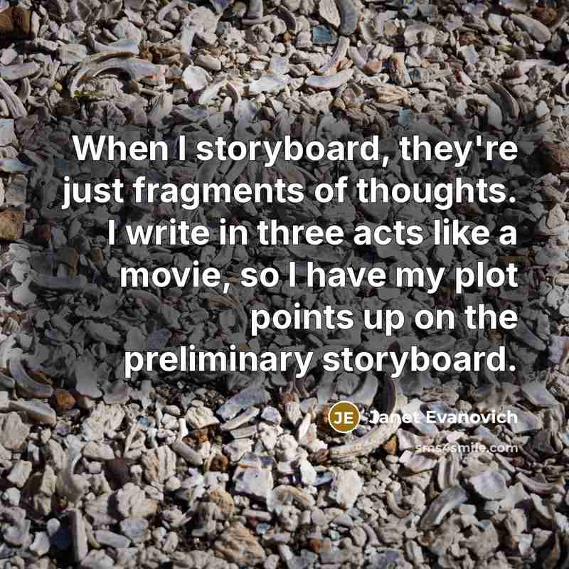 “When I storyboard, they're just fragments of thoughts. I write…” quote by Janet Evanovich