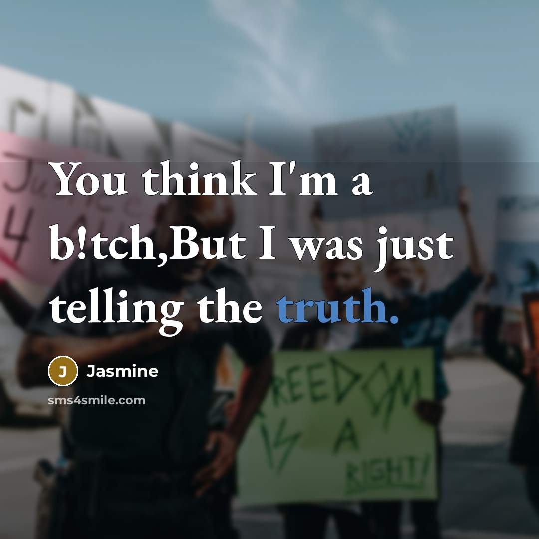 “You think I'm a b!tch,But I was just telling the…” quote by Jasmine