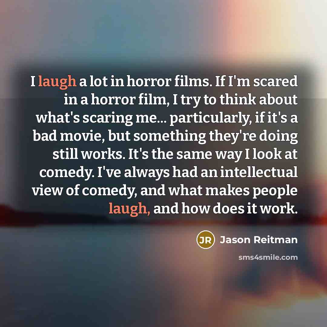 “I laugh a lot in horror films. If I'm scared…” quote by Jason Reitman