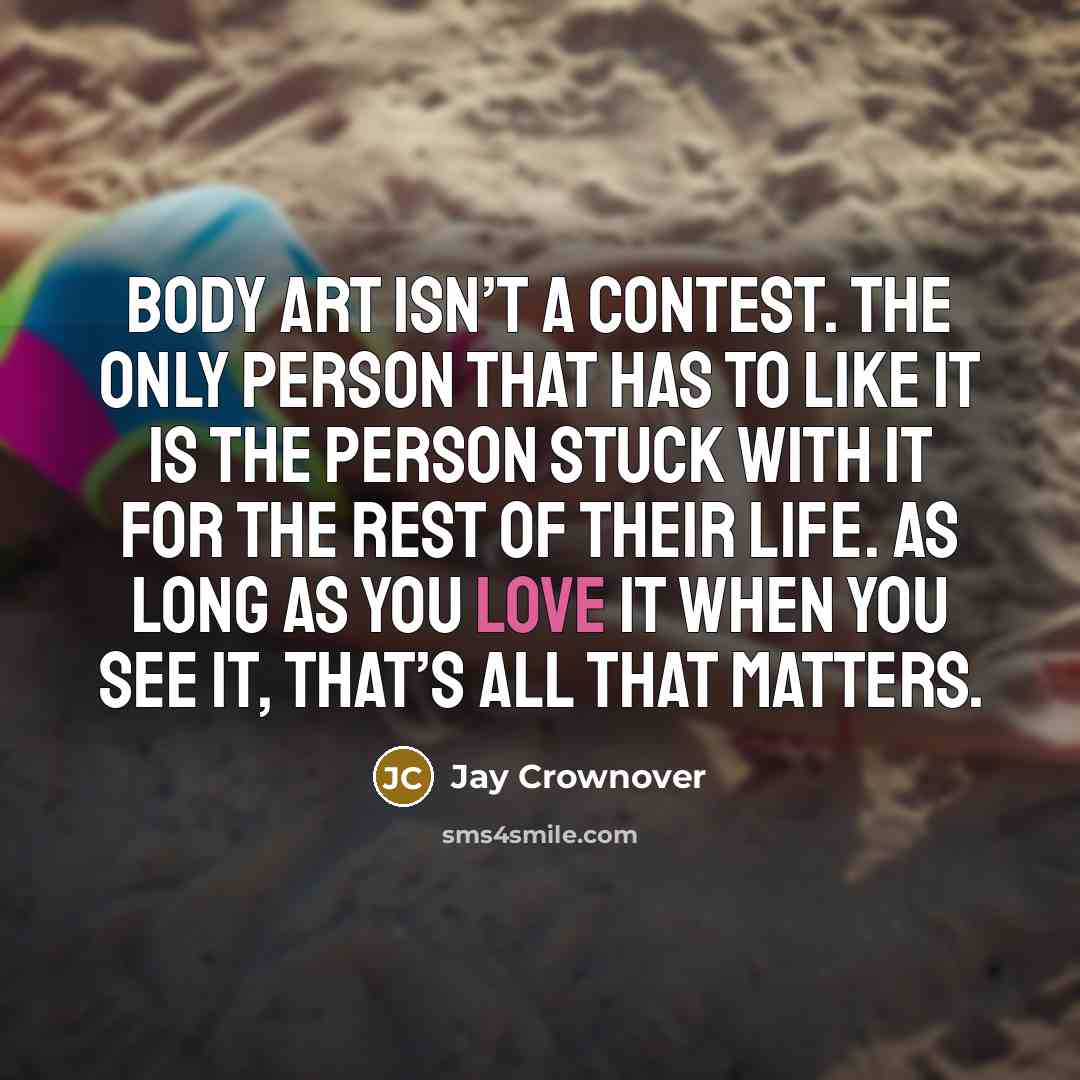 “Body art isn’t a contest. The only person that has…” quote by Jay Crownover