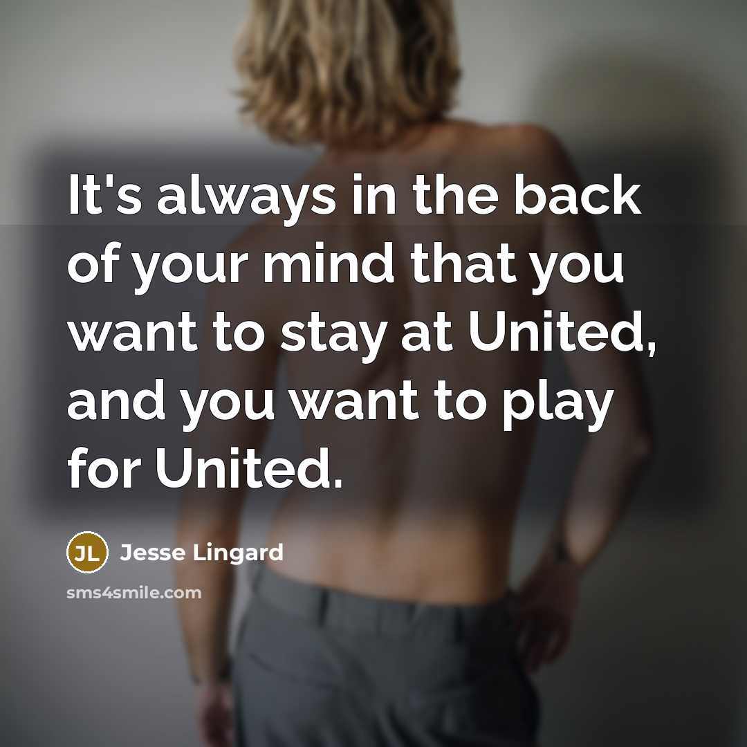 “It's always in the back of your mind that you…” quote by Jesse Lingard