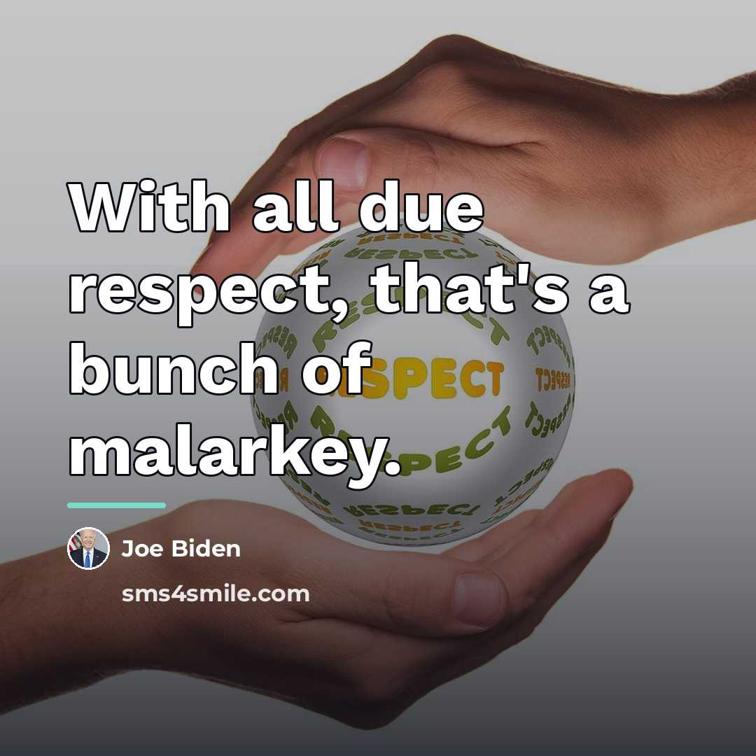 “With all due respect, that's a bunch of malarkey.…” quote by Joe Biden