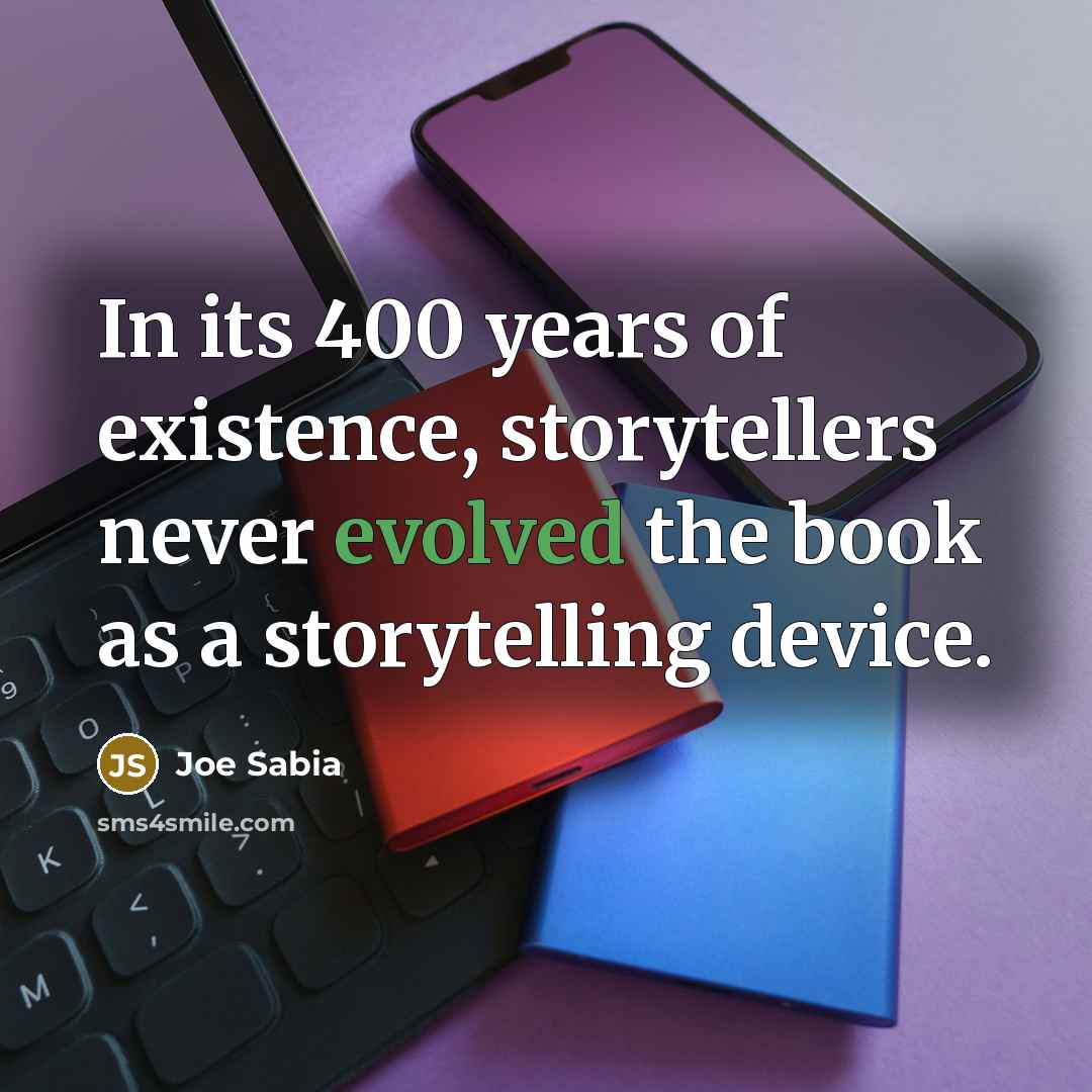 “In its 400 years of existence, storytellers never evolved the…” quote by Joe Sabia