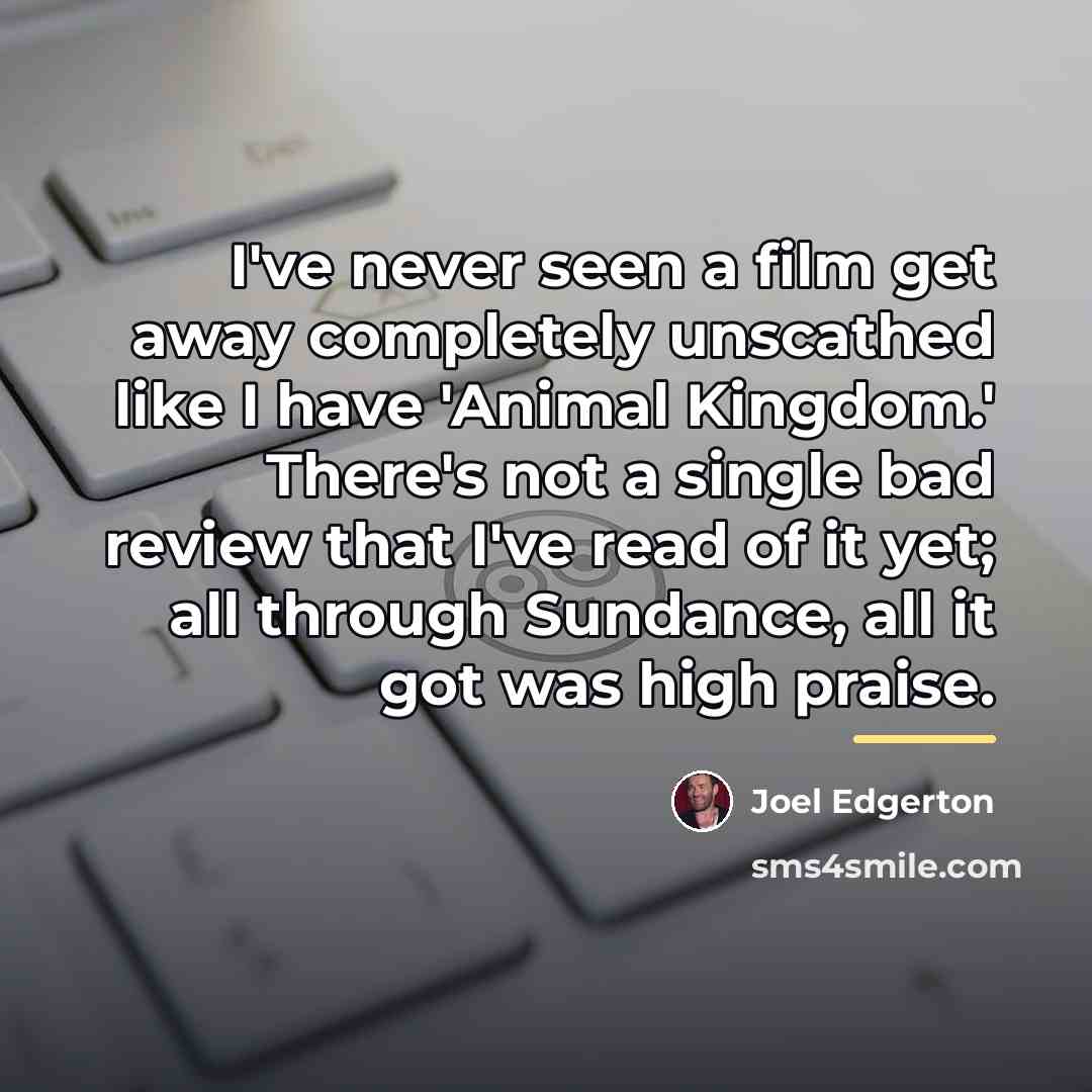 “I've never seen a film get away completely unscathed like…” quote by Joel Edgerton