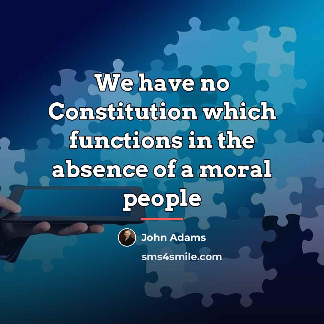 “We have no Constitution which functions in the absence of…” quote by John Adams