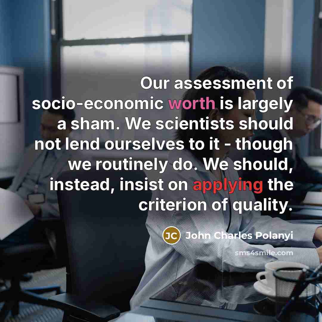 “Our assessment of socio-economic worth is largely a sham. We…” quote by John Charles Polanyi