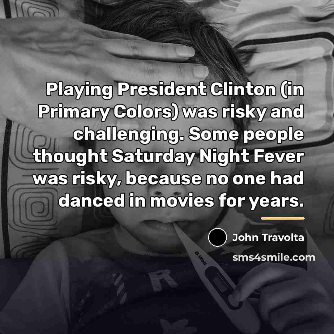 “Playing President Clinton (in Primary Colors) was risky and challenging.…” quote by John Travolta